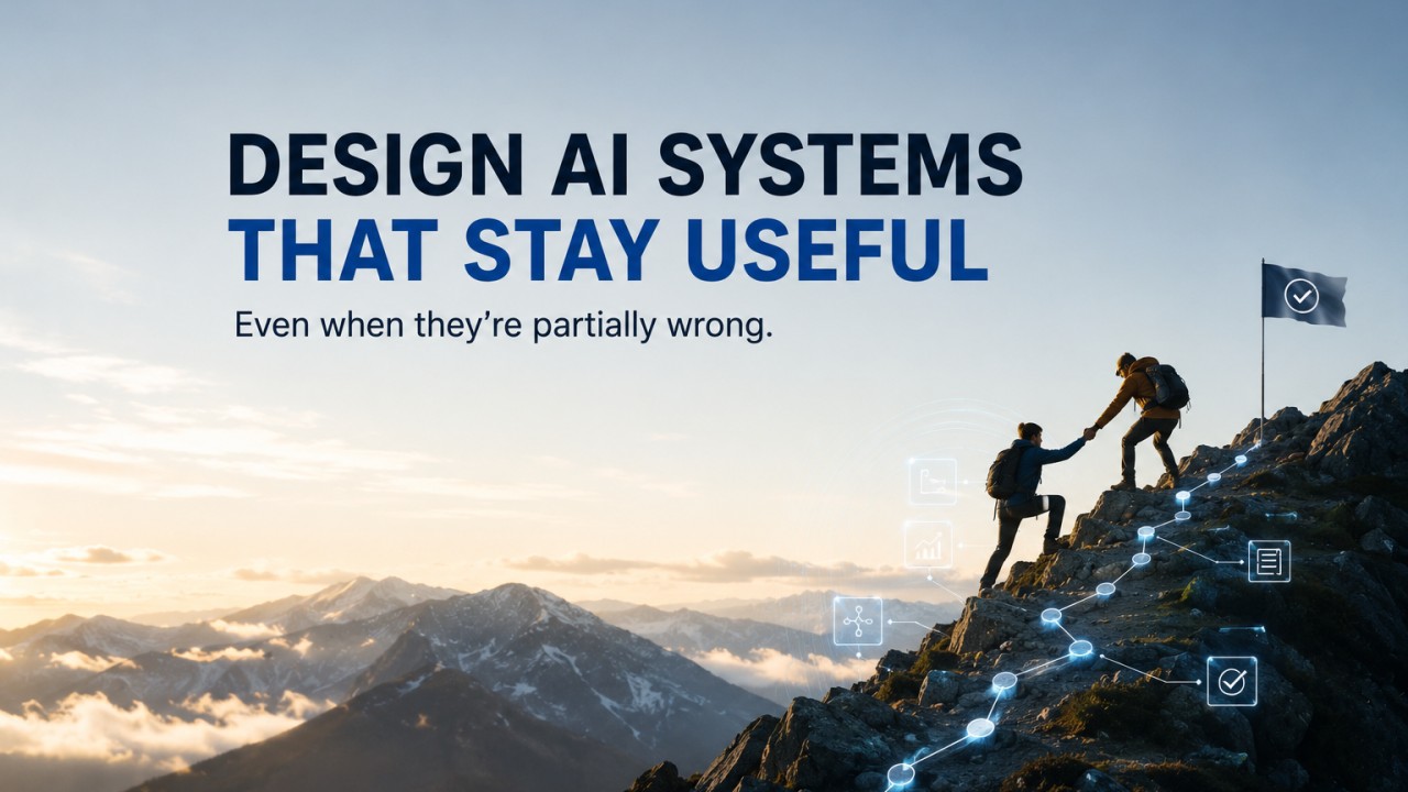 Designing AI Systems That Stay Useful Even When They're Partially Wrong