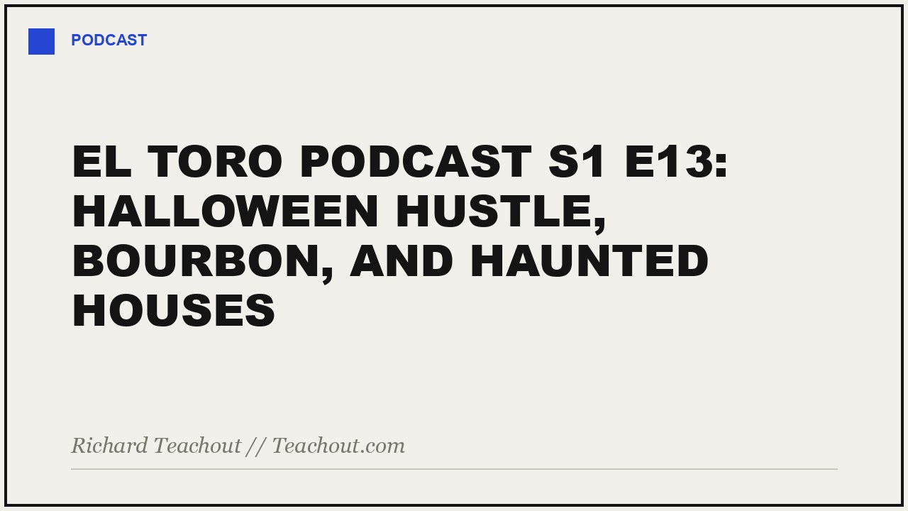 El Toro Podcast S1 E13 — Halloween Hustle, Bourbon, and Haunted Houses