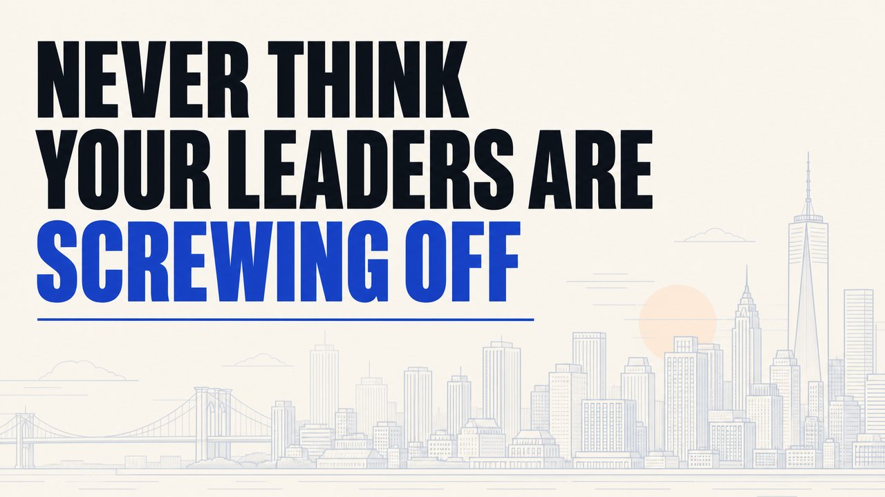 Never Think Your Leaders Are Screwing Off