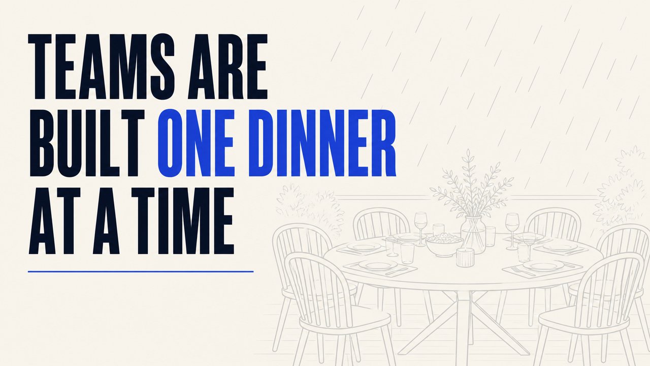 Teams Are Built One Dinner at a Time